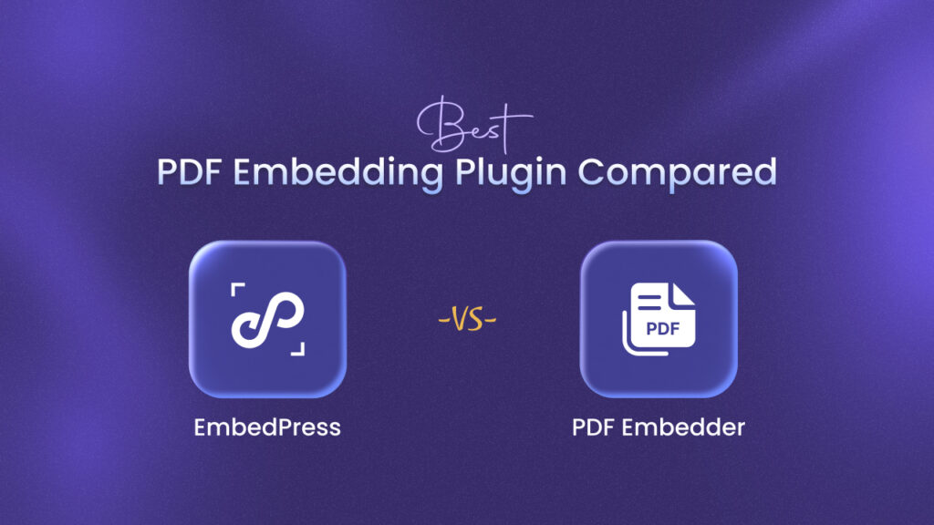PDF Embedder Vs EmbedPress: Best PDF Embedding Plugin Compared